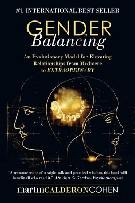 Gender Balancing: An Evolutionary Model for Elevating Relationships from Mediocre to Extraordinary by Martin Calderon Cohen