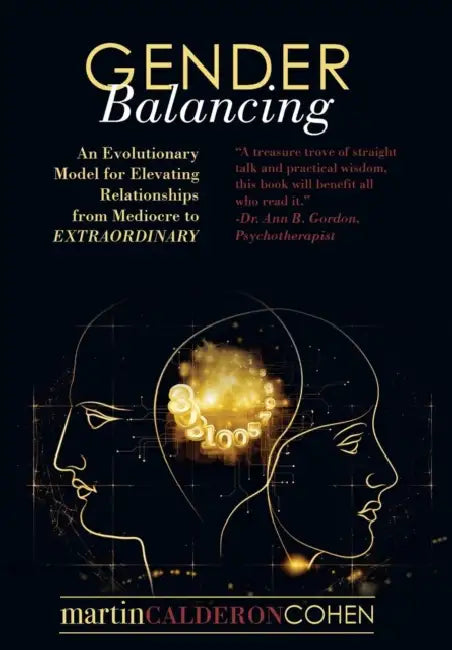 Gender Balancing: An Evolutionary Model for Elevating Relationships from Mediocre to Extraordinary by Martin Calderon Cohen