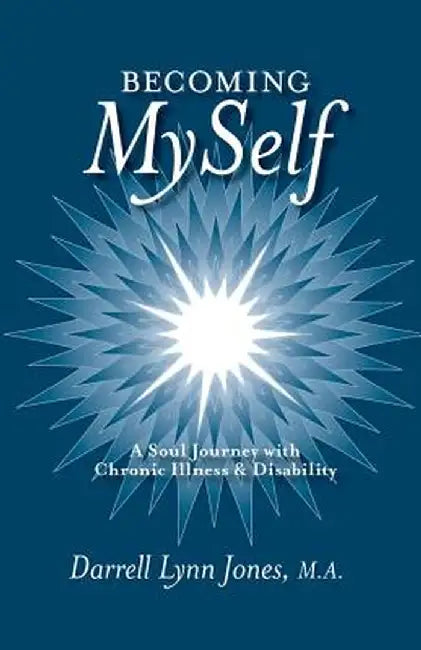 Becoming Myself: A Soul Journey with Chronic Illness and Disability by Darrell Lynn Jones