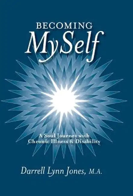 Becoming Myself: A Soul Journey with Chronic Illness and Disability by Darrell Lynn Jones
