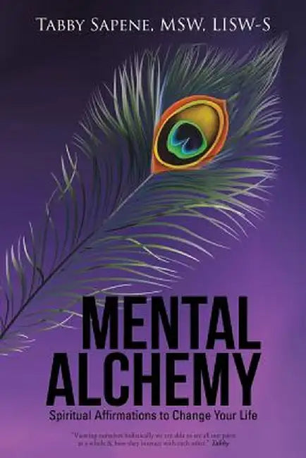 Mental Alchemy: Spiritual Affirmations to Change Your Life by Msw Lisw-S, Tabby Sapene