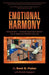 Emotional Harmony: Using Somex - A Somatic Experiential Intervention to Repair and Transform Your Life by Kent D. Fisher