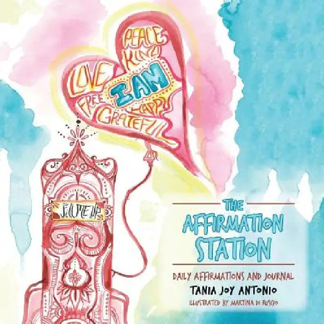 The Affirmation Station: Daily Affirmations and Journal by Tania Joy Antonio