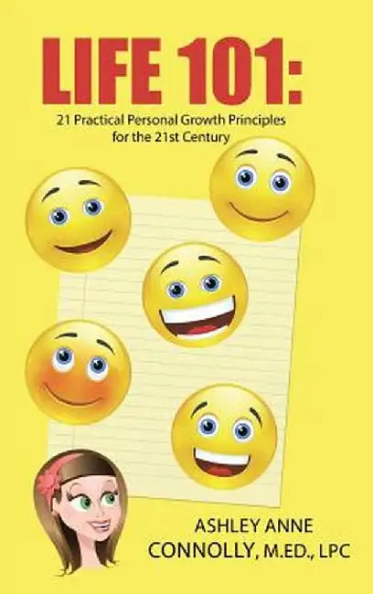 Life 101: 21 Practical Personal Growth Principles for the 21st Century by M. Ed Lpc, Ashley Anne Connolly