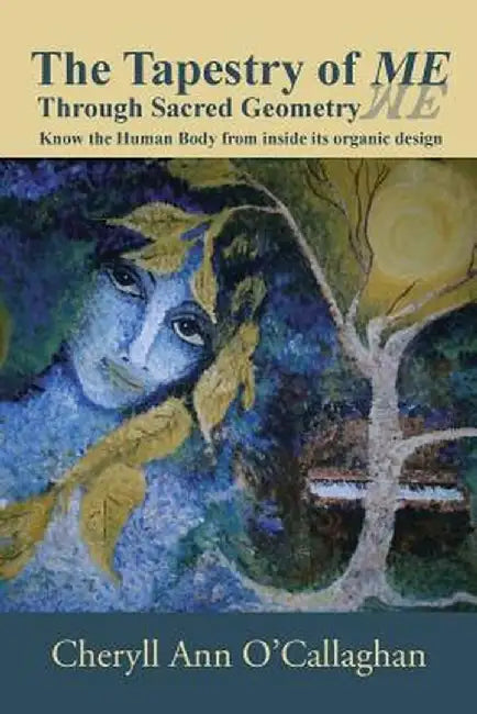 The Tapestry of Me: Through Sacred Geometry by Cheryll Ann O'Callaghan