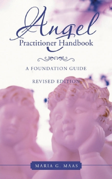 Angel Practitioner Handbook: A Foundation Guide by Maria G. Maas