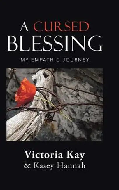 A Cursed Blessing: My Empathic Journey by Victoria Kay
