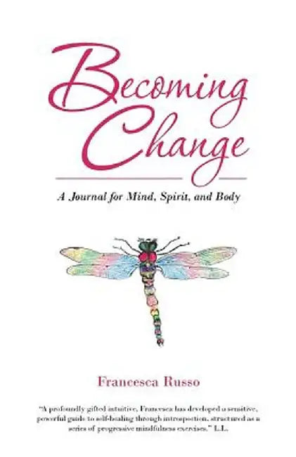 Becoming Change: A Journal for Mind, Spirit, and Body by Francesca Russo