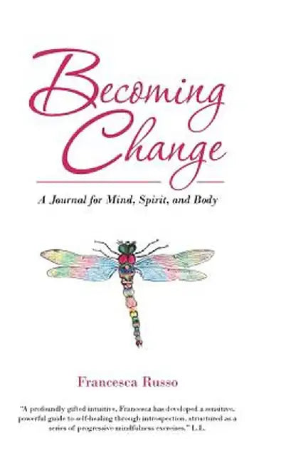Becoming Change: A Journal for Mind, Spirit, and Body by Francesca Russo