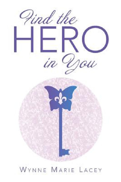Find the Hero in You by Wynne Marie Lacey