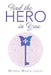 Find the Hero in You by Wynne Marie Lacey
