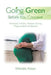 Going Green Before You Conceive: Revitalize Fertility, Radiate During Pregnancy, Birth and Beyond by Wendie Aston