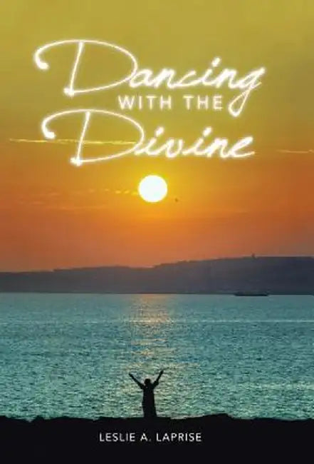 Dancing with the Divine by Leslie a. Laprise