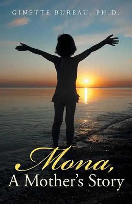 Mona, a Mother's Story by Ph. D. Ginette Bureau