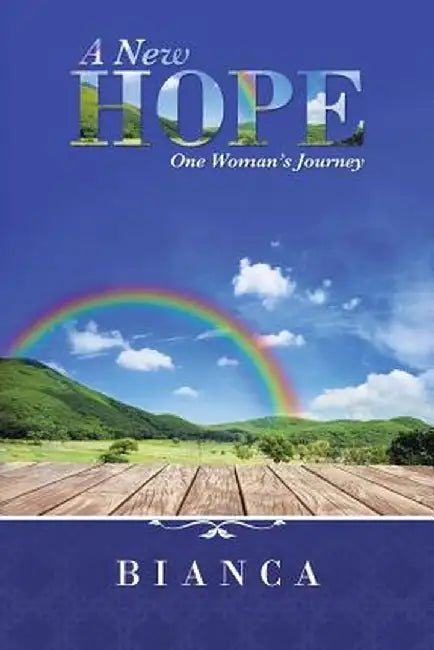 A New Hope: One Woman's Journey by Bianca