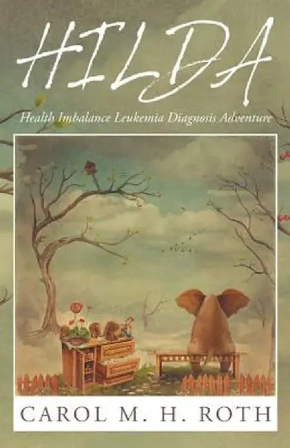 Hilda: Health Imbalance Leukemia Diagnosis Adventure by Carol M. H. Roth
