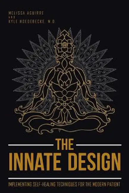 The Innate Design: Implementing Self-Healing Techniques for the Modern Patient by Melissa Aguirre