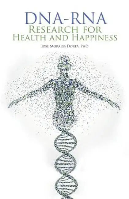 DNA-RNA Research for Health and Happiness by Jose Dorta