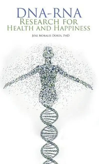 DNA-RNA Research for Health and Happiness by Jose Dorta