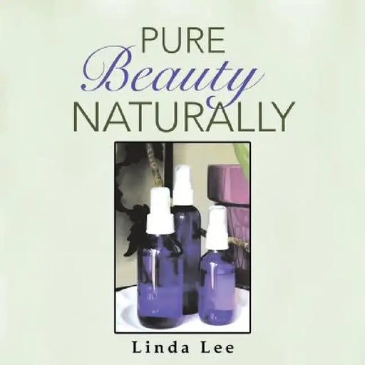 Pure Beauty Naturally by Linda Lee