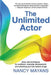 The Unlimited Actor: Easy, New Techniques for Auditions, Character Development, and Unlocking Your Full Creative Range by Nancy Mayans