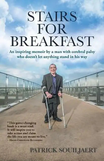 Stairs for Breakfast: An Inspiring Memoir by a Man with Cerebral Palsy Who Doesn't Let Anything Stand in His Way by Patrick Souiljaert
