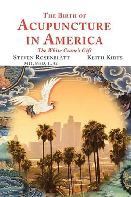 The Birth of Acupuncture in America by Steven Rosenblatt
