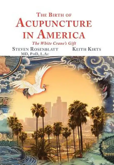 The Birth of Acupuncture in America by Steven Rosenblatt