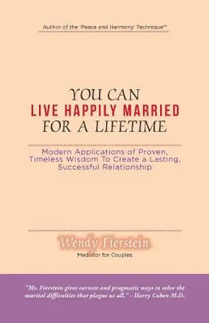 You Can Live Happily Married for a Lifetime: Modern Applications of Proven, Timeless Wisdom to Create a Lasting, Successful Relationship by Wendy Fierstein