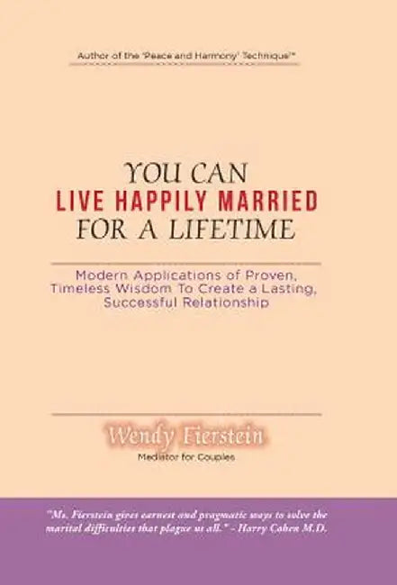 You Can Live Happily Married for a Lifetime: Modern Applications of Proven, Timeless Wisdom to Create a Lasting, Successful Relationship by Wendy Fierstein