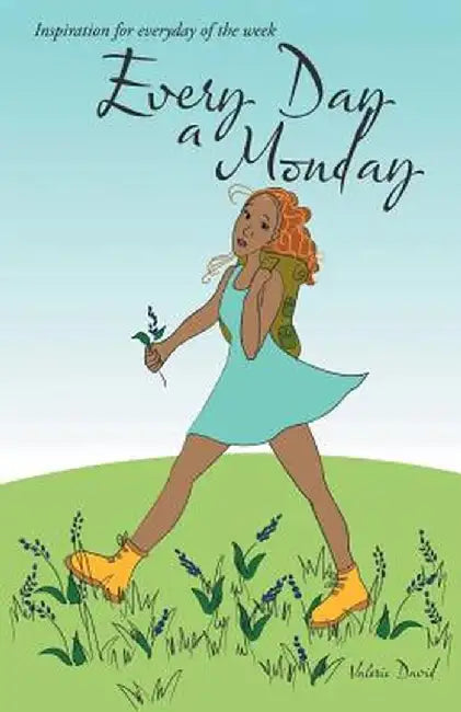 Every Day a Monday: Inspiration for Everyday of the Week by Valerie David
