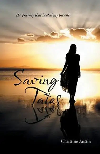 Saving Tatas: The Journey That Healed My Breasts by Christine Austin