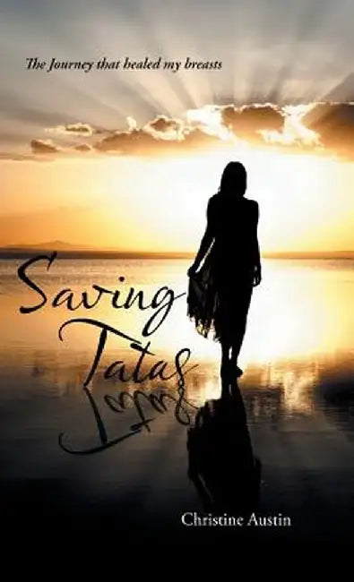 Saving Tatas: The Journey That Healed My Breasts by Christine Austin