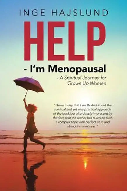 Help - I'm Menopausal: - A Spiritual Journey for Grown Up Women by Inge Hajslund