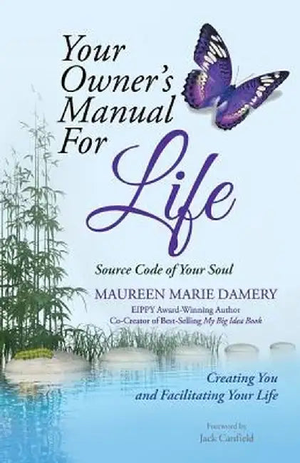 Your Owner's Manual for Life: Source Code of Your Soul Creating You and Facilitating Your Life by Maureen Marie Damery