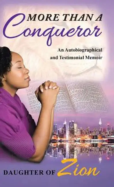More Than a Conqueror: An Autobiographical and Testimonial Memoir by Daughter of Zion