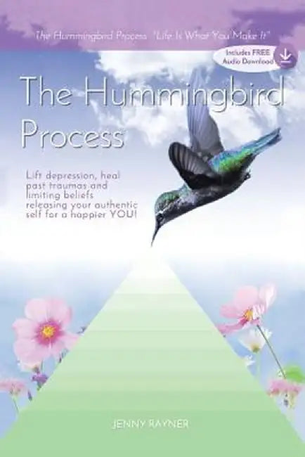 The Hummingbird Process: Life Is What You Make It by Jenny Rayner