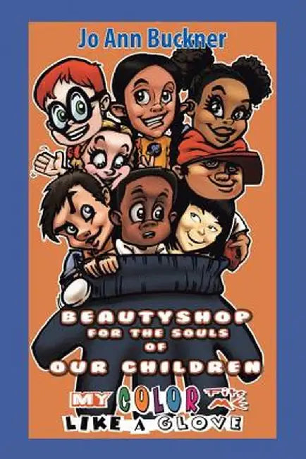 Beautyshop for the Souls of Our Children: My Color Fits Me Like a Glove by Jo Ann Buckner