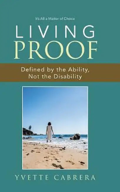 Living Proof: Defined by the Ability, Not the Disability by Yvette Cabrera