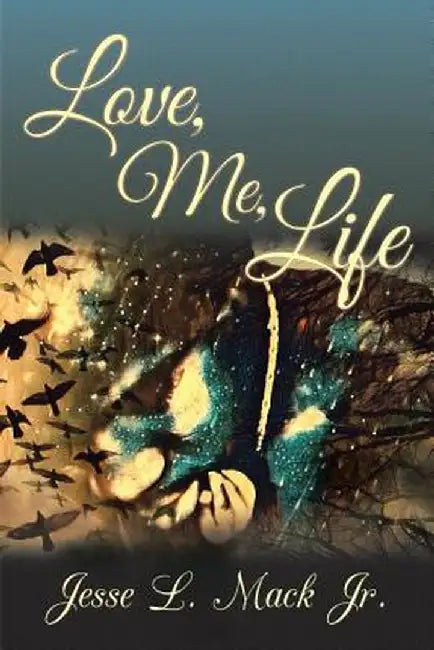 Love, Me, Life by Jesse L. Mack Jr