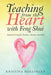 Teaching from the Heart with Feng Shui: Inspired Living for Teachers, Parents, and Kids by Kristina Hollinger