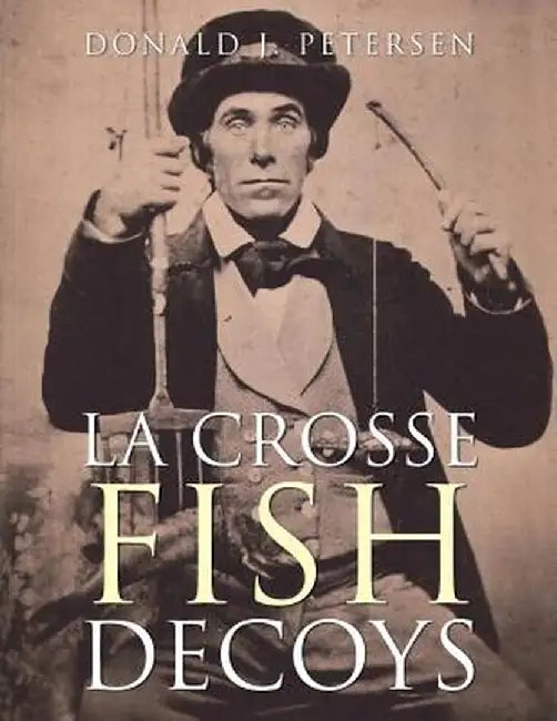 La Crosse Fish Decoys by Donald J. Petersen