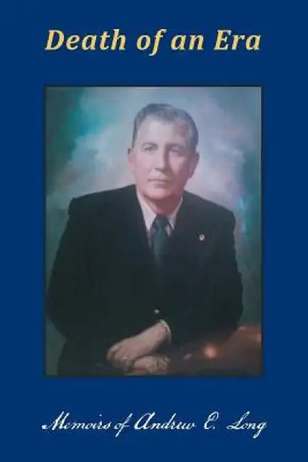 Death of an Era: Memoirs of Andrew E. Long by Andrew Long