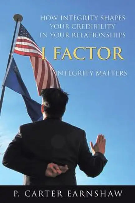 I Factor: Integrity Matters by P. Carter Earnshaw