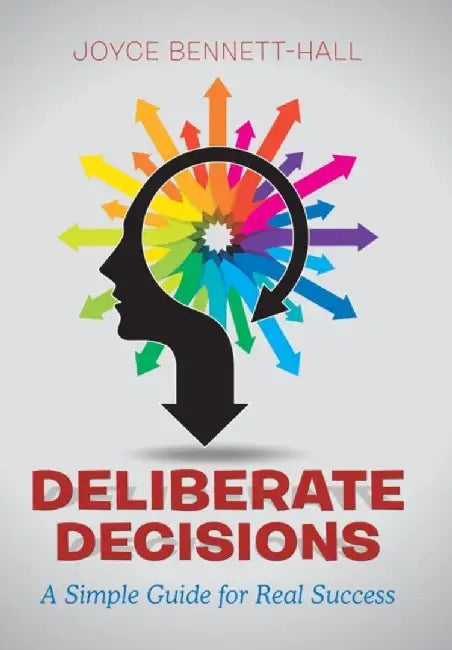 Deliberate Decisions: A Simple Guide for Real Success by Joyce Bennett-Hall