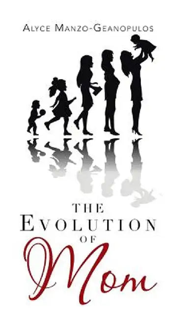 The Evolution of Mom by Alyce Manzo -. Geanopulos