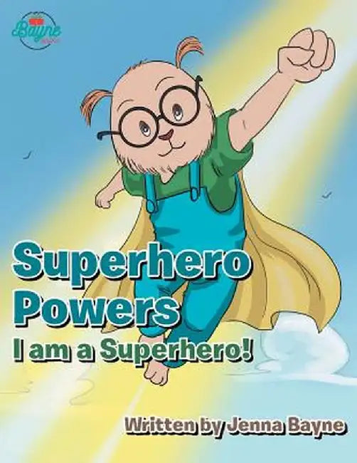 Superhero Powers!: I Am a Superhero by Jenna Bayne
