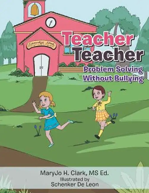 Teacher Teacher: Problem Solving Without Bullying by MS Ed Maryjo H. Clark