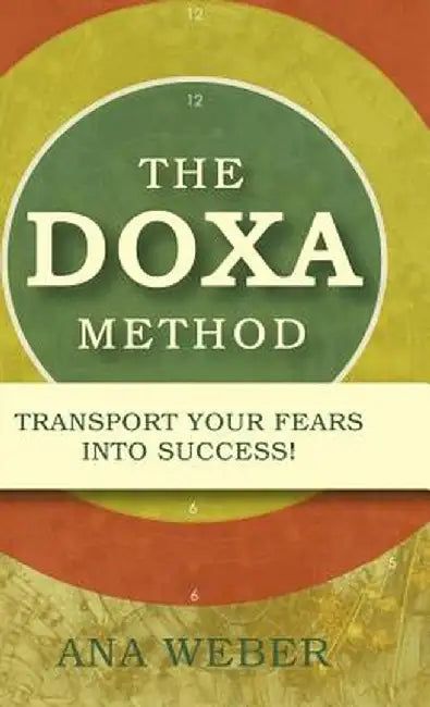 The Doxa Method: Transport Fear Into Success! by Ana Weber