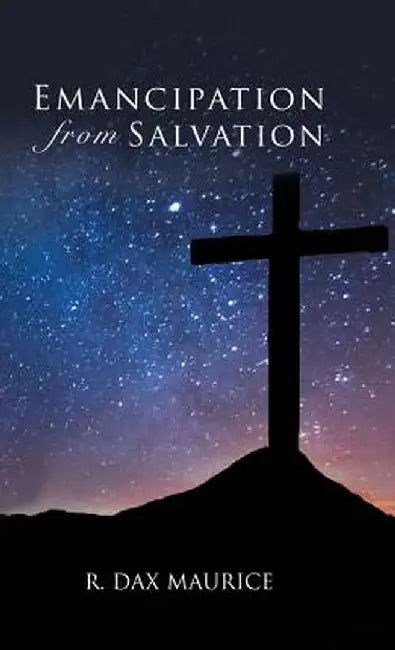 Emancipation from Salvation by R. Dax Maurice